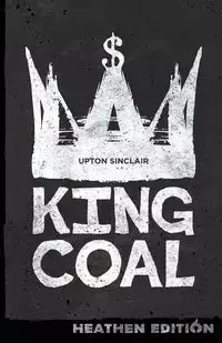 King Coal (Heathen Edition) - Sinclair Upton