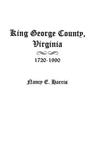 King George County, Virginia 1720-1990 - Harris Nancy E.