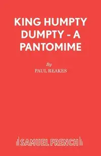 King Humpty Dumpty - A Pantomime - Paul Reakes