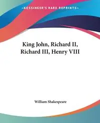 King John, Richard II, Richard III, Henry VIII - William Shakespeare