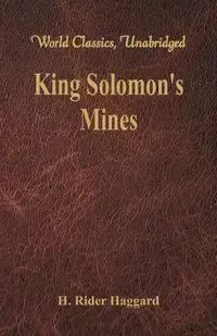 King Solomon's Mines (World Classics, Unabridged) - Haggard H. Rider