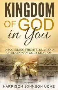 Kingdom of God In You - Harrison Johnson Uche Evangelist