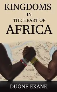 Kingdoms in the Heart of Africa - Ekane Duone