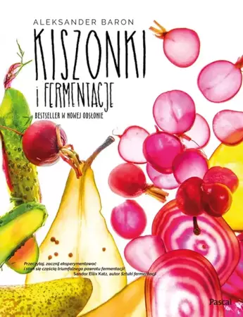 Kiszonki i fermentacje. Bestseller w nowej odsłonie - Aleksander Baron