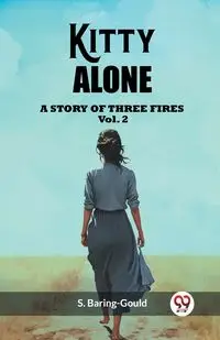 Kitty Alone A Story Of Three Fires Vol. 2 - Baring-Gould S.