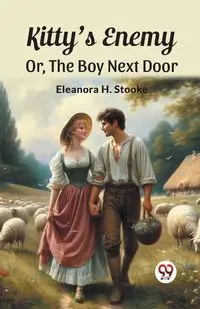 Kitty'S Enemy Or, The Boy Next Door - Eleanora H. Stooke