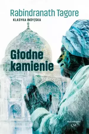 Klasyka. Głodne kamienie - Rabindranath Tagore