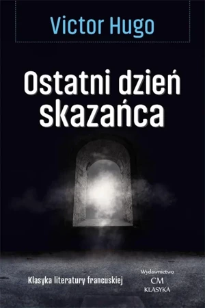 Klasyka. Ostatni dzień skazańca - Victor Hugo