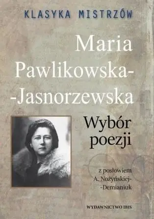 Klasyka mistrzów. Maria Pawlikowska-Jasnorzewska - Maria Pawlikowska-Jasnorzewska