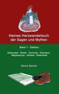 Kleines Harzwanderbuch der Sagen und Mythen 1 - Sternal Bernd