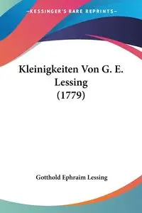 Kleinigkeiten Von G. E. Lessing (1779) - Lessing Gotthold Ephraim