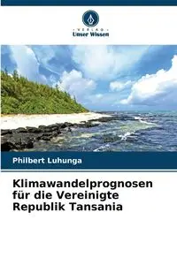 Klimawandelprognosen für die Vereinigte Republik Tansania - Luhunga Philbert