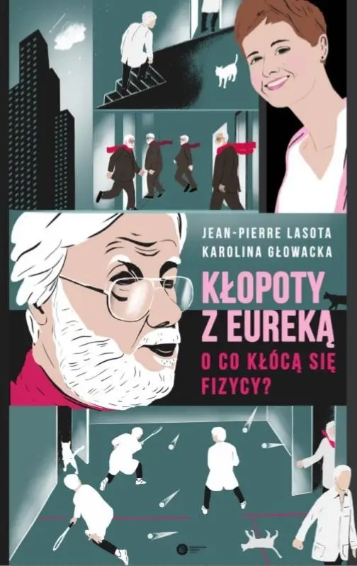 Kłopoty z Eureką. O co kłócą się fizycy? - Karolina Głowacka, Jean Pierre Lassota