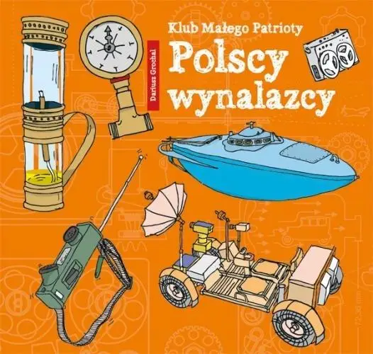 Klub Małego Patrioty. Polscy wynalazcy - Dariusz Grochal