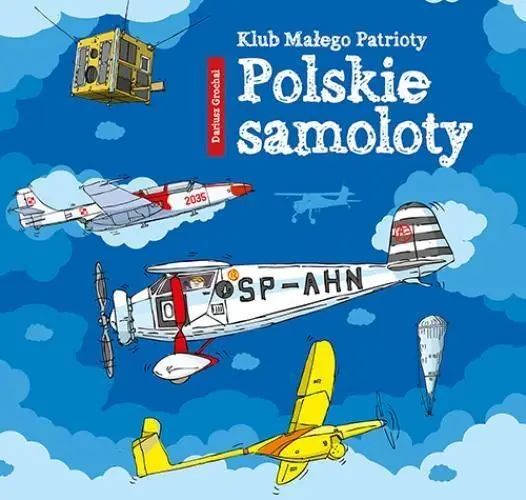 Klub Małego Patrioty. Polskie samoloty - Dariusz Grochal