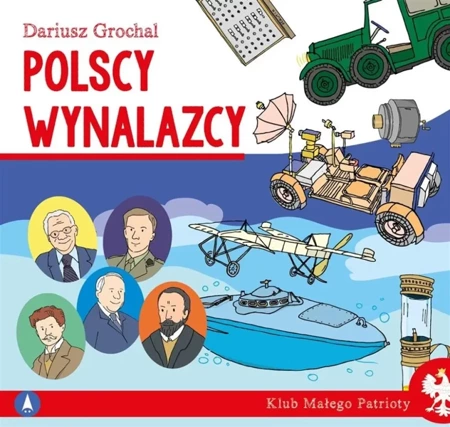 Klub małego patrioty. Polscy wynalazcy - Dariusz Grochal