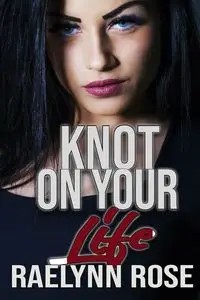 Knot On Your Life - Rose Raelynn