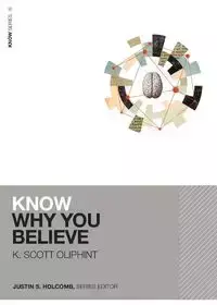 Know Why You Believe (Includes Free Streaming Video) - Scott Oliphint K.