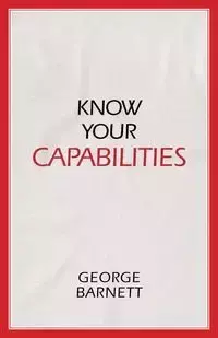 Know Your Capabilities - George Barnett