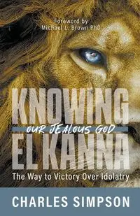 Knowing el Kanna, Our Jealous God - Charles Simpson