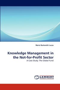 Knowledge Management in the Not-for-Profit Sector - Lucas Marie Roshanthi