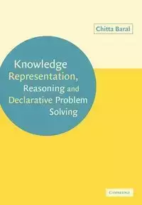 Knowledge Representation, Reasoning and Declarative Problem Solving - Baral Chitta