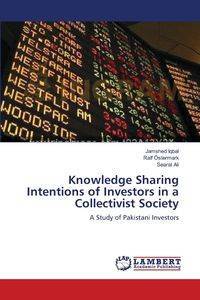 Knowledge Sharing Intentions of Investors in a Collectivist Society - Iqbal Jamshed