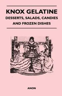 Knox Gelatine - Desserts, Salads, Candies and Frozen Dishes - Anon
