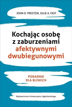 Kochając osobę z zaburzeniami afektywnymi... - Julie A. Fast, John Preston D.