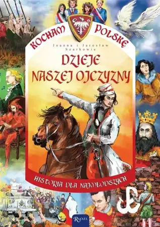 Kocham Polskę. Dzieje naszej ojczyzny - Joanna Szarek, Jarosław Szarek