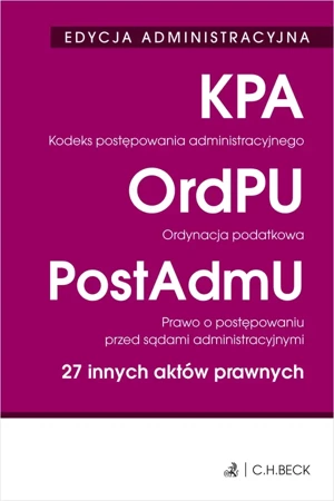 Kodeks postępowania administracyjnego. Ordynacja podatkowa. Prawo o postępowaniu przed sądami administracyjnymi. 27 innych aktów prawnych - Opracowanie zbiorowe