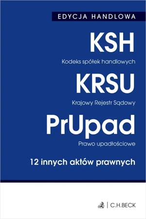 Kodeks spółek handlowych. Krajowy Rejestr Sądowy. Prawo upadłościowe. 12 innych aktów prawnych wyd. 40 - Opracowanie zbiorowe