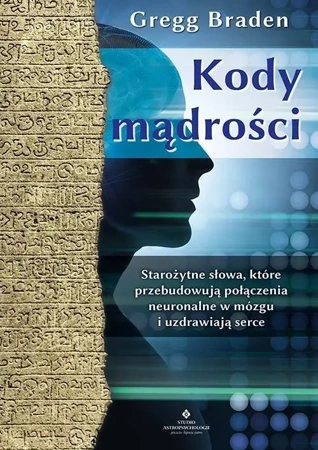 Kody mądrości. Starożytne słowa... - Gregg Braden