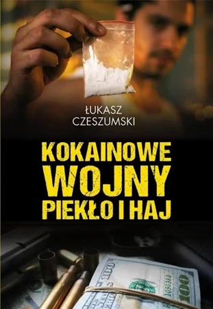 Kokainowe wojny. Piekło i haj - Łukasz Czeszumski