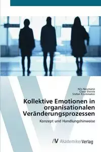 Kollektive Emotionen in organisationalen Veränderungsprozessen - Neumann Nils