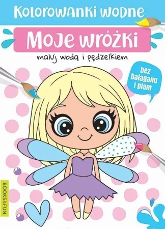 Kolorowanki wodne - Moje wróżki - praca zbiorowa