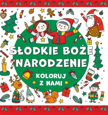 Koloruj z nami! Słodkie Boże Narodzenie - praca zbiorowa