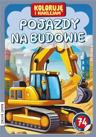 Koloruję i naklejam, Pojazdy na budowie - praca zbiorowa