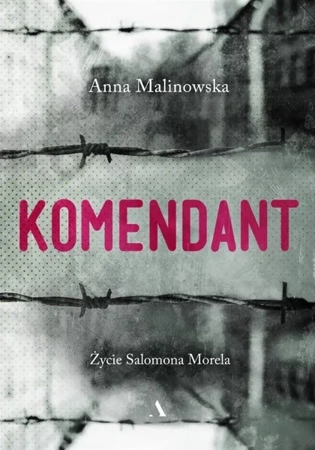 Komendant. Życie Salomona Morela - Anna Malinowska