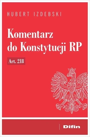 Komentarz do Konstytucji RP art. 218 - Hubert Izdebski