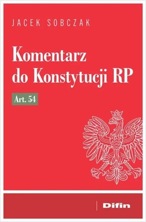 Komentarz do Konstytucji RP art. 54 - Jacek Sobczak