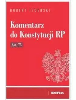 Komentarz do Konstytucji RP art. 75 - Hubert Izdebski