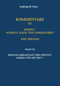 Kommentare zu Europa-Wunsch, Wahn und Wirklichkeit. Eine Trilogie - Auer Ludwig M.