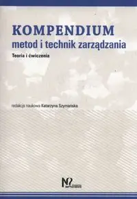 Kompendium metod i technik zarządzania - Szymańska Katarzyna