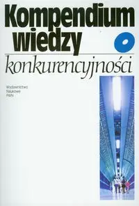 Kompendium wiedzy o konkurencyjności - Gorynia Marian, Łaźniewska Ewa