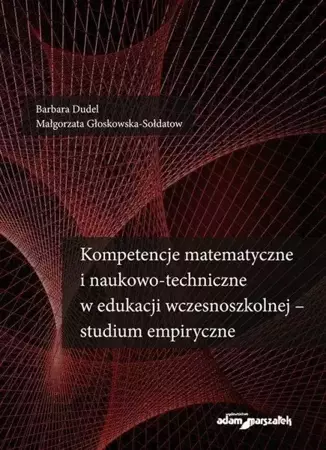 Kompetencje matematyczne i naukowo-techniczne... - Barbara Dudel, Małgorzata Głoskowska-Sołdatow