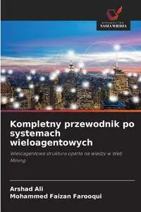 Kompletny przewodnik po systemach wieloagentowych - Ali Arshad