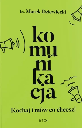 Komunikacja. Kochaj i mów co chcesz (Ksiazka) - ks. Marek Dziewiecki