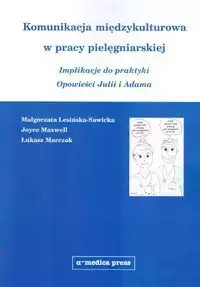 Komunikacja międzykulturowa w pracy pielęgniarskiej - Małgorzata Lesińska-Sawicka, Maxwell Joyce, Łukasz Marczak