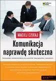 Komunikacja naprawdę skuteczna. - Maciej Czekaj